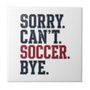 Sorry Cant Soccer Bye Vintage Tile