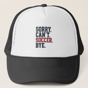 Sorry Cant Soccer Bye Vintage Trucker Hat