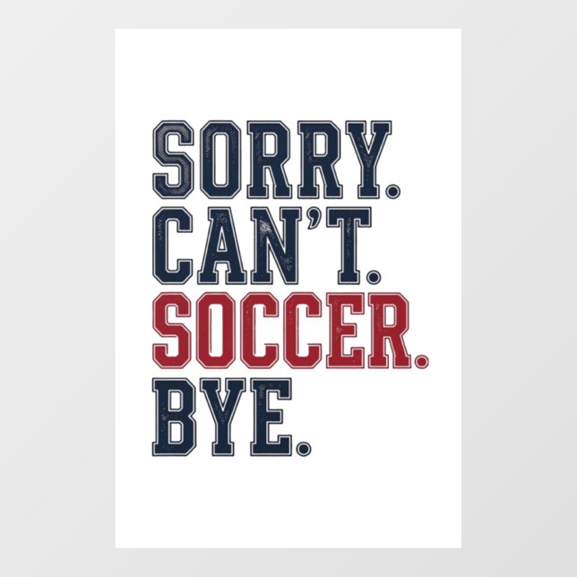 Sorry Cant Soccer Bye Vintage Window Cling (Sheet)