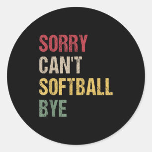 Sorry Can't Softball Bye  Classic Round Sticker