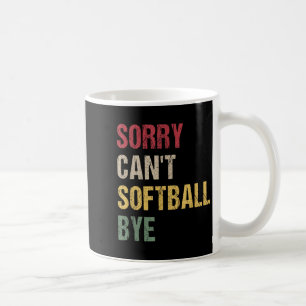 Sorry Can't Softball Bye Coffee Mug