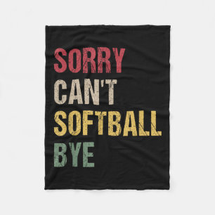 Sorry Can't Softball Bye  Fleece Blanket