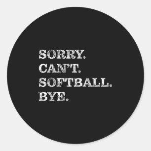 Sorry Can't Softball Bye - Funny  Classic Round Sticker