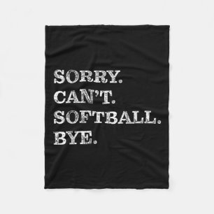Sorry Can't Softball Bye - Funny  Fleece Blanket
