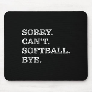 Sorry Can't Softball Bye - Funny Mouse Mat