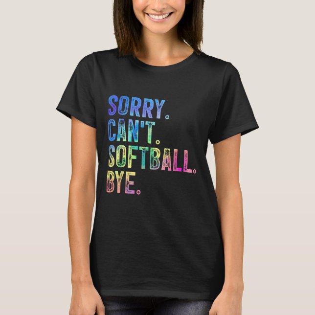 Sorry Can't Softball Bye Funny Softball Lover  T-Shirt (Front)