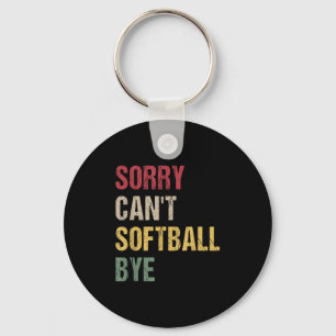 Sorry Can't Softball Bye Key Ring