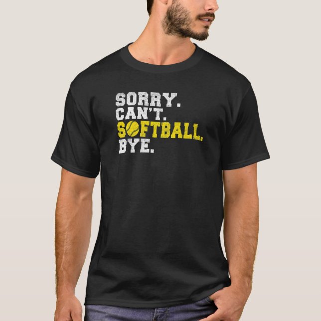 Sorry cant Softball bye Softball   T-Shirt (Front)