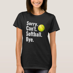 Sorry Can't Softball Bye   Softball T-Shirt