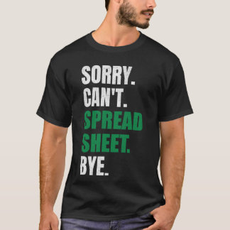Sorry Can't Spreadsheet Bye Funny Humour Accountan T-Shirt