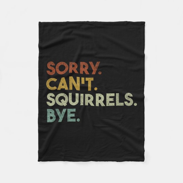 Sorry Can't Squirrels Bye Funny Squirrels  Fleece Blanket (Front)