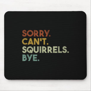 Sorry Can't Squirrels Bye Funny Squirrels  Mouse Mat