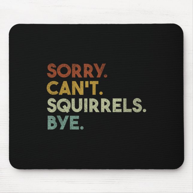 Sorry Can't Squirrels Bye Funny Squirrels  Mouse Mat (Front)