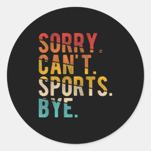 Sorry Can't Srts Bye  Classic Round Sticker
