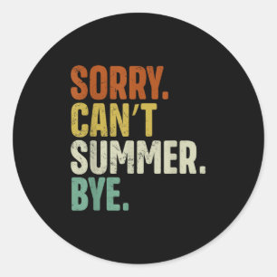 Sorry Can't Summer Bye Funny Design  Classic Round Sticker