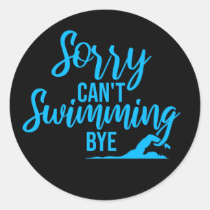 Sorry Can't Swimming Bye Funny Excuse Quote Classic Round Sticker