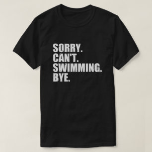 Sorry Can't Swimming Bye, Funny Swimming T-Shirt