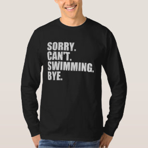 Sorry Can't Swimming Bye, Funny Swimming T-Shirt