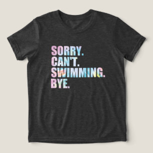 Sorry Can't Swimming Bye, Funny Swimming Tri-Blend Shirt