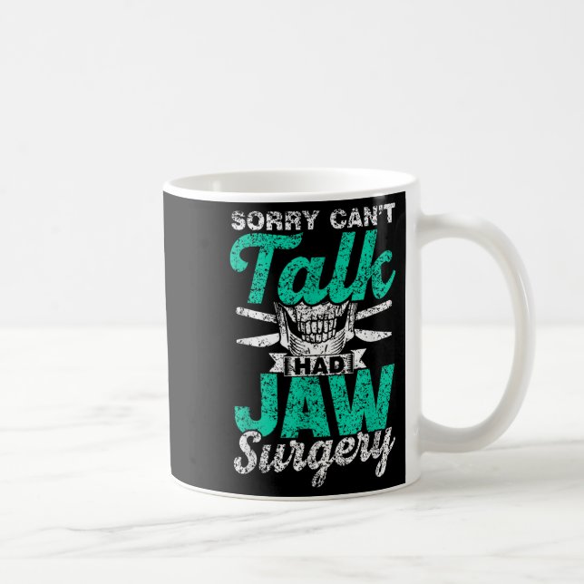Sorry Can't Talk Had Jaw Surgery Surgeries Jaw Sur Coffee Mug (Right)