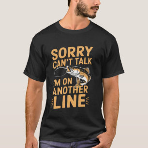 Sorry Can't Talk I'm On Another Line Cute Fishing T-Shirt