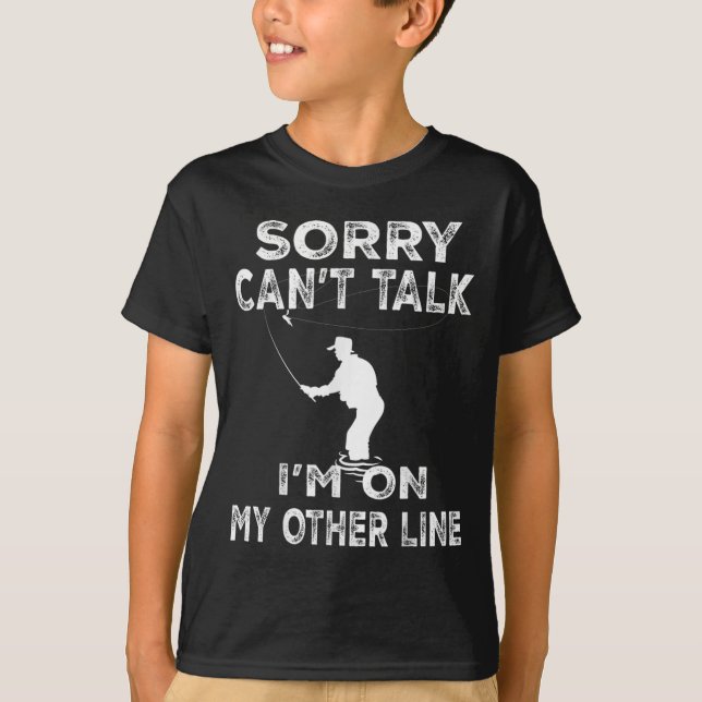 Sorry Can't Talk I'm On Another Line - Funny Fishi T-Shirt (Front)