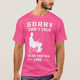 Sorry Can'T Talk I'M On Another Line Funny Fishing T-Shirt
