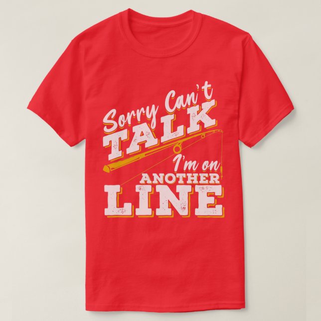 Sorry Cant Talk Im On Another Line  T-Shirt (Design Front)
