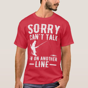 sorry cant talk im on another line T-Shirt