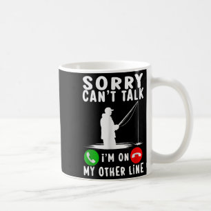 Sorry Can't Talk I'm On My Other Line Fishing  Coffee Mug