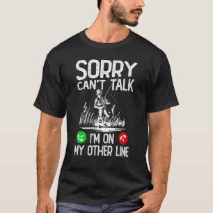 Sorry Can't Talk I'm On My Other Line Fishing Dad T-Shirt