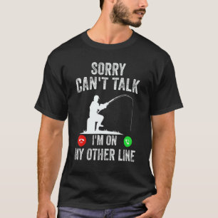 Sorry Can't Talk I'm On My Other Line Fishing Dad T-Shirt