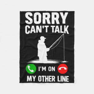 Sorry Can't Talk I'm On My Other Line Fishing Fleece Blanket
