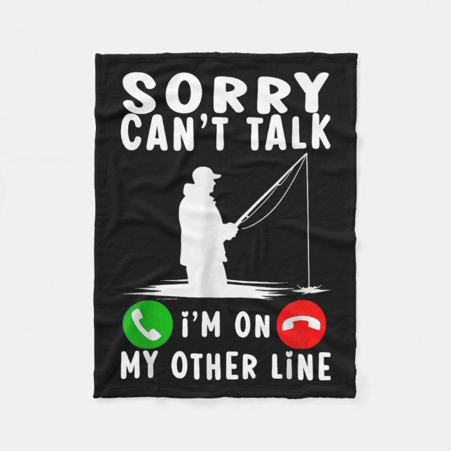 Sorry Can't Talk I'm On My Other Line Fishing  Fleece Blanket (Front)