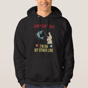 Sorry Cant Talk Im On My Other Line Fishing Hoodie