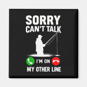 Sorry Can't Talk I'm On My Other Line Fishing Magnet
