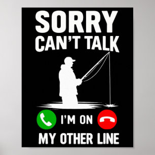 Sorry Can't Talk I'm On My Other Line Fishing Poster
