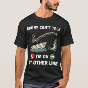 Sorry can't talk, I'm on my other line T-Shirt