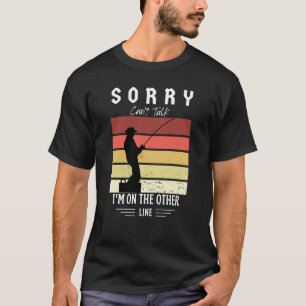 Sorry can't talk I'm on the other line T-Shirt