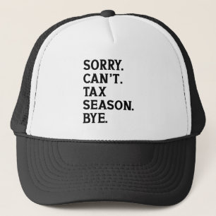 Sorry Can't Tax Season Bye Accountant Funny Saying Trucker Hat