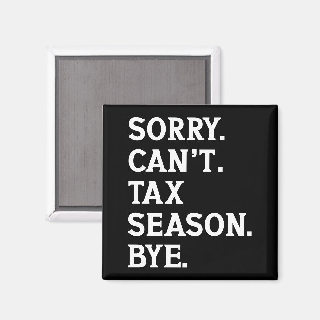 Sorry Can't Tax Season Bye Funny Accountant Saying Magnet (Front/Back)