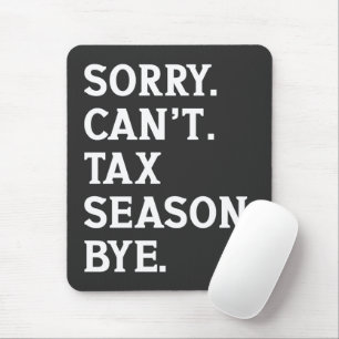 Sorry Can't Tax Season Bye Funny Accountant Saying Mouse Mat