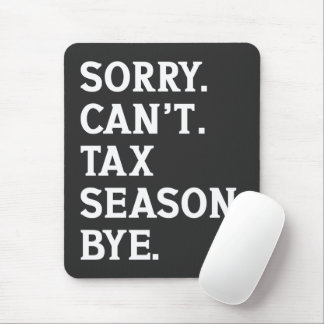 Sorry Can't Tax Season Bye Funny Accountant Saying Mouse Mat