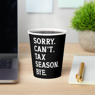 Sorry Can't Tax Season Bye Funny Accountant Saying Paper Cups