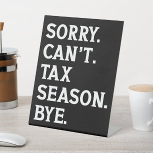 Sorry Can't Tax Season Bye Funny Accountant Saying Pedestal Sign