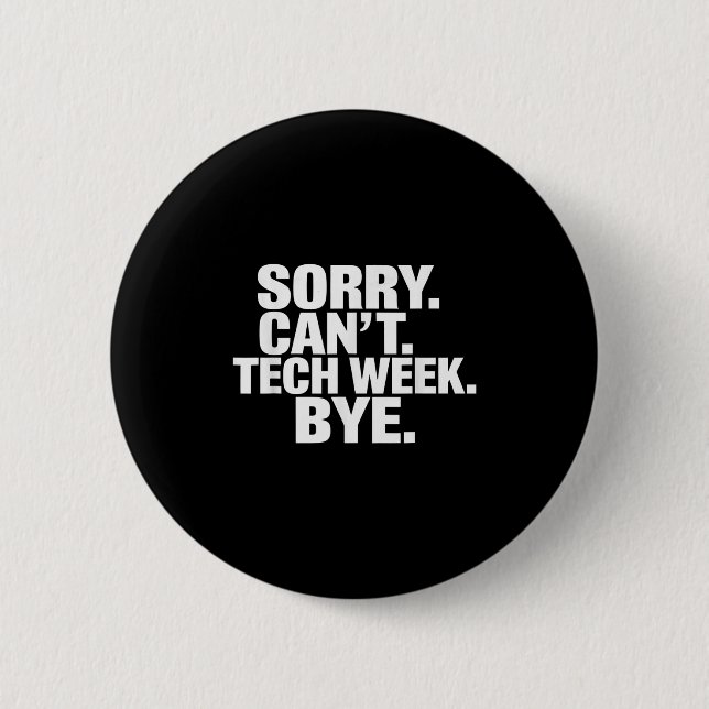 Sorry Can't Tech Week Bye  6 Cm Round Badge (Front)