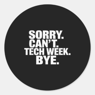 Sorry Can't Tech Week Bye  Classic Round Sticker