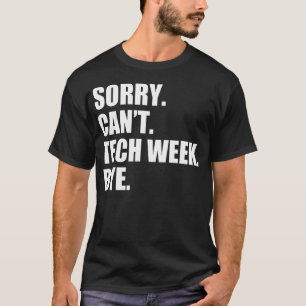 Sorry Can'T Tech Week Bye Funny Tech Week Theatre T-Shirt
