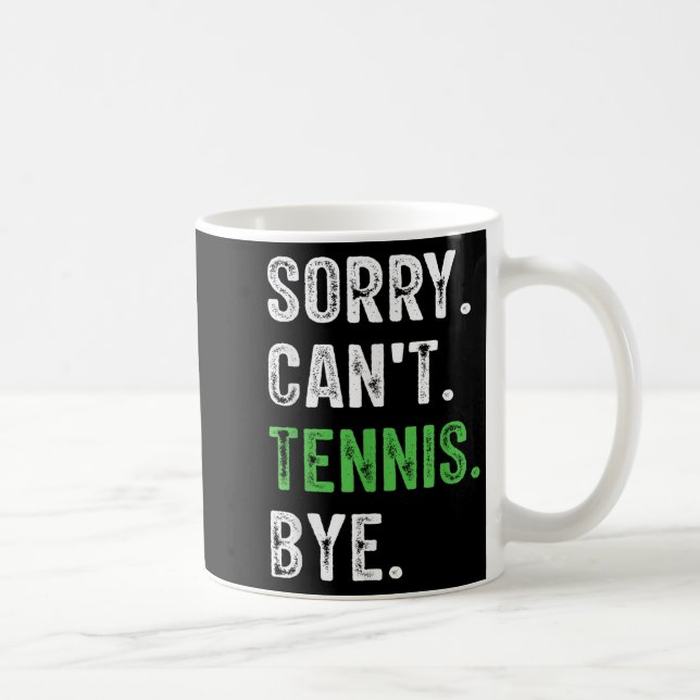 Sorry Can't Tennis Bye  Coffee Mug (Right)