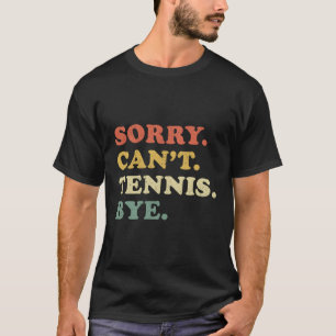 Sorry Can'T Tennis Bye Distressed T-Shirt